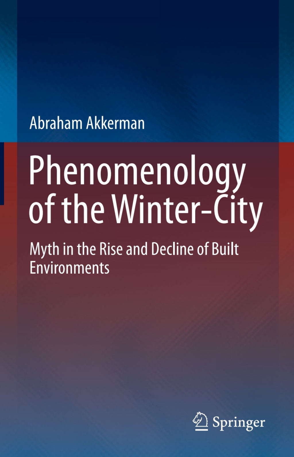 Phenomenology of the Winter-City Myth in the Rise and Decline of Built Environments  â€“ PDF/EPUB Version Downloadable