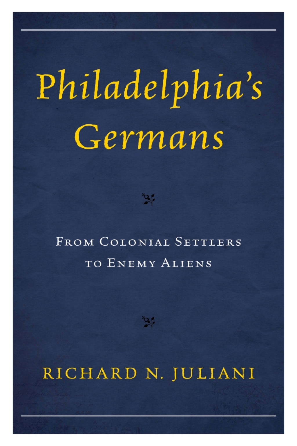 Philadelphia's Germans From Colonial Settlers to Enemy Aliens 1st Edition â€“ PDF/EPUB Version Downloadable