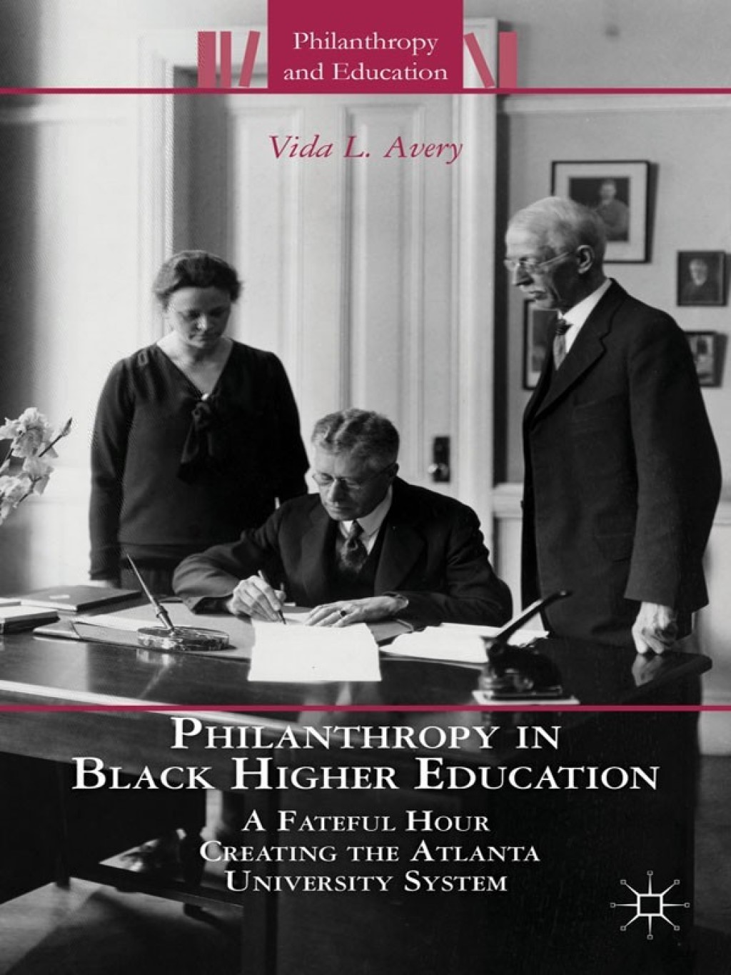 Philanthropy in Black Higher Education A Fateful Hour Creating the Atlanta University System  â€“ PDF/EPUB Version Downloadable