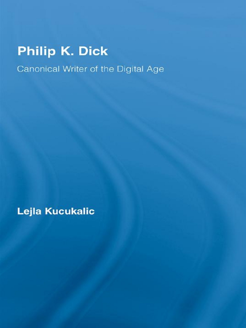 Philip K. Dick Canonical Writer of the Digital Age 1st Edition â€“ PDF/EPUB Version Downloadable