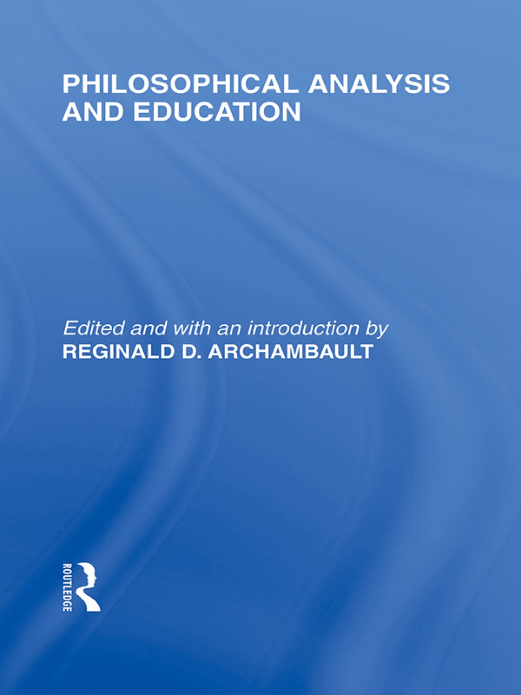 Philosophical Analysis and Education (International Library of the Philosophy of Education Volume 1) 1st Edition - (PDF/EPUB Version)