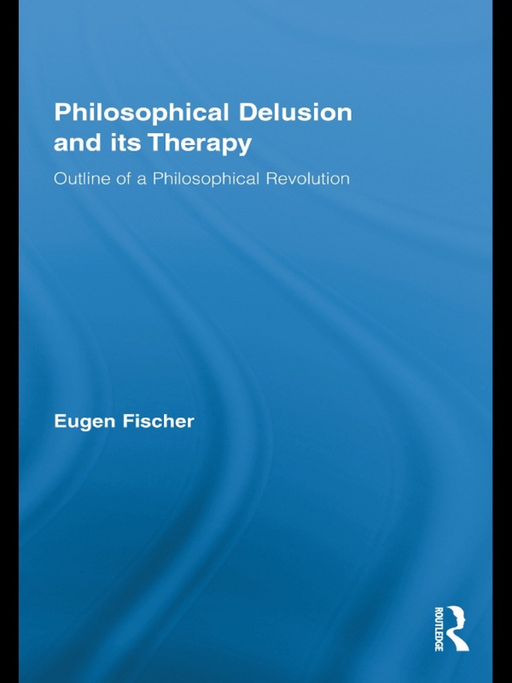Philosophical Delusion and its Therapy Outline of a Philosophical Revolution 1st Edition â€“ PDF/EPUB Version Downloadable