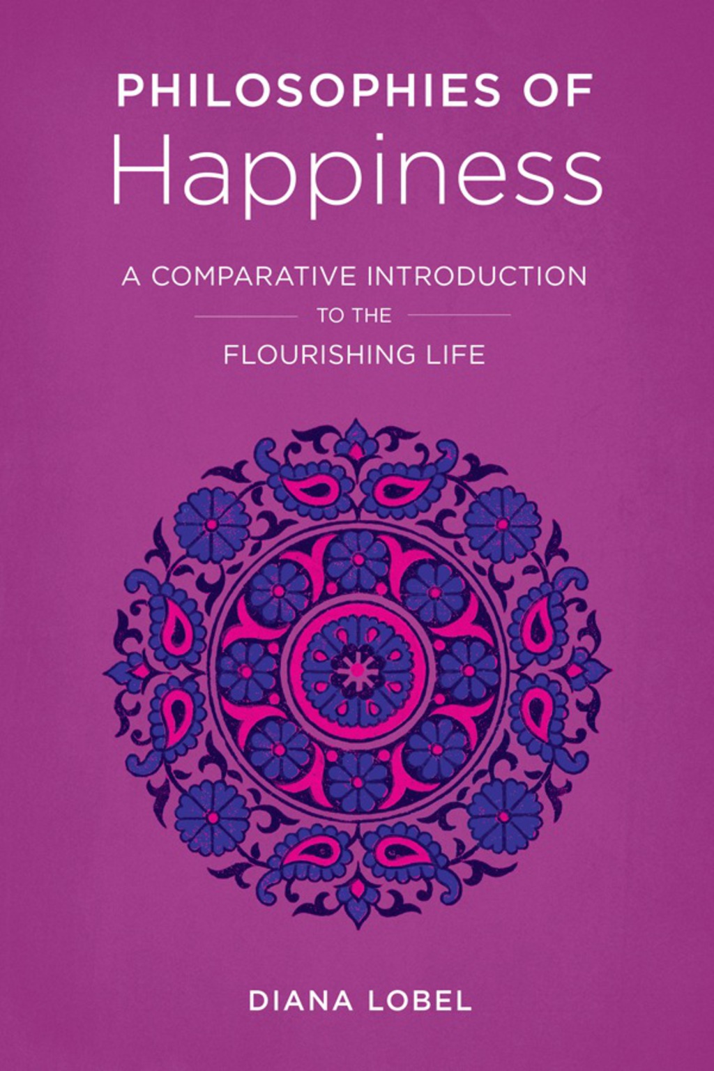 Philosophies of Happiness A Comparative Introduction to the Flourishing Life  â€“ PDF/EPUB Version Downloadable