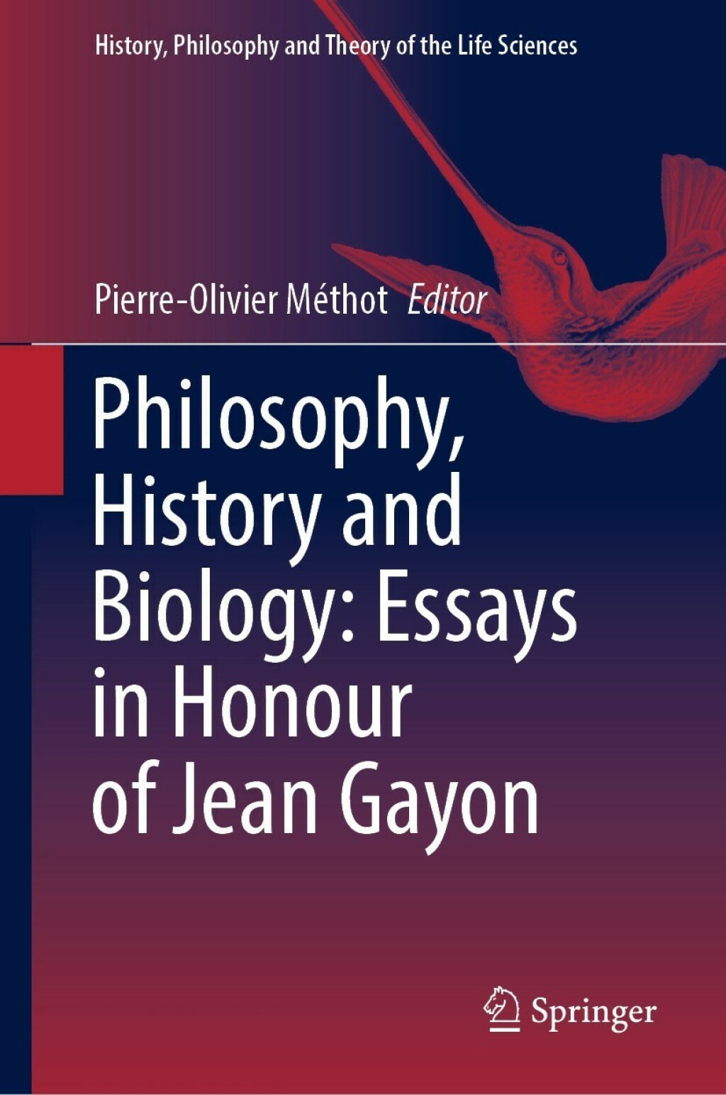 Philosophy, History and Biology: Essays in Honour of Jean Gayon  â€“ PDF/EPUB Version Downloadable