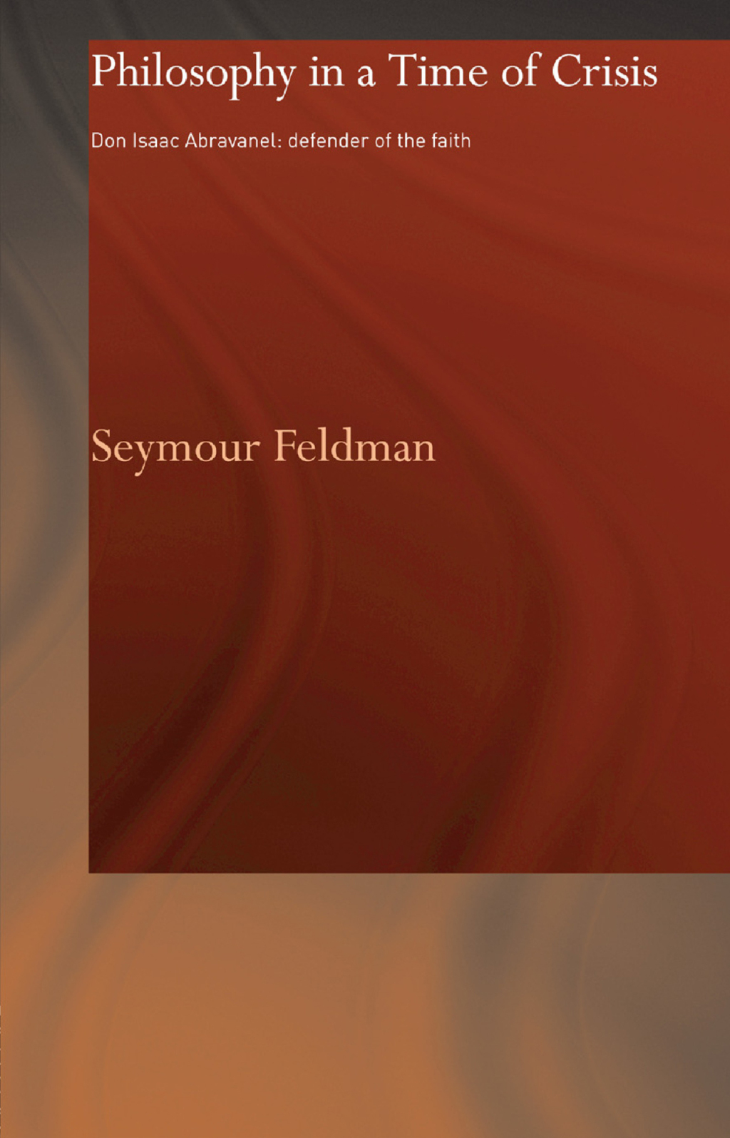 Philosophy in a Time of Crisis Don Isaac Abravanel: Defender of the Faith 1st Edition â€“ PDF/EPUB Version Downloadable