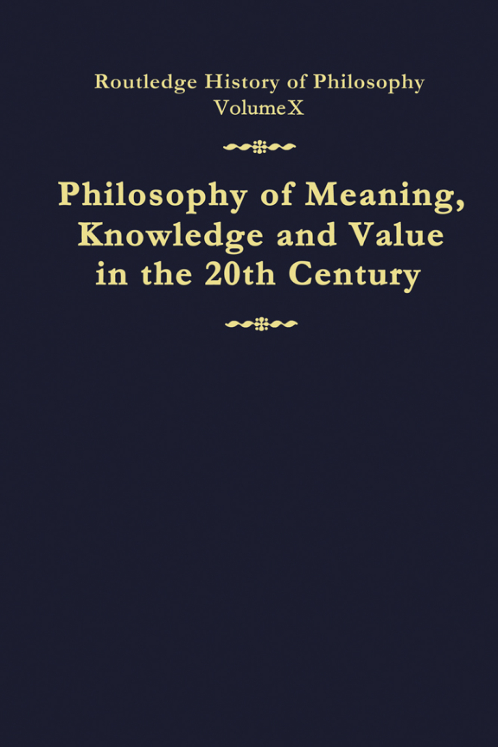 Philosophy of Meaning, Knowledge and Value in the Twentieth Century Routledge History of Philosophy Volume 10 1st Edition â€“ PDF/EPUB Version Downloadable