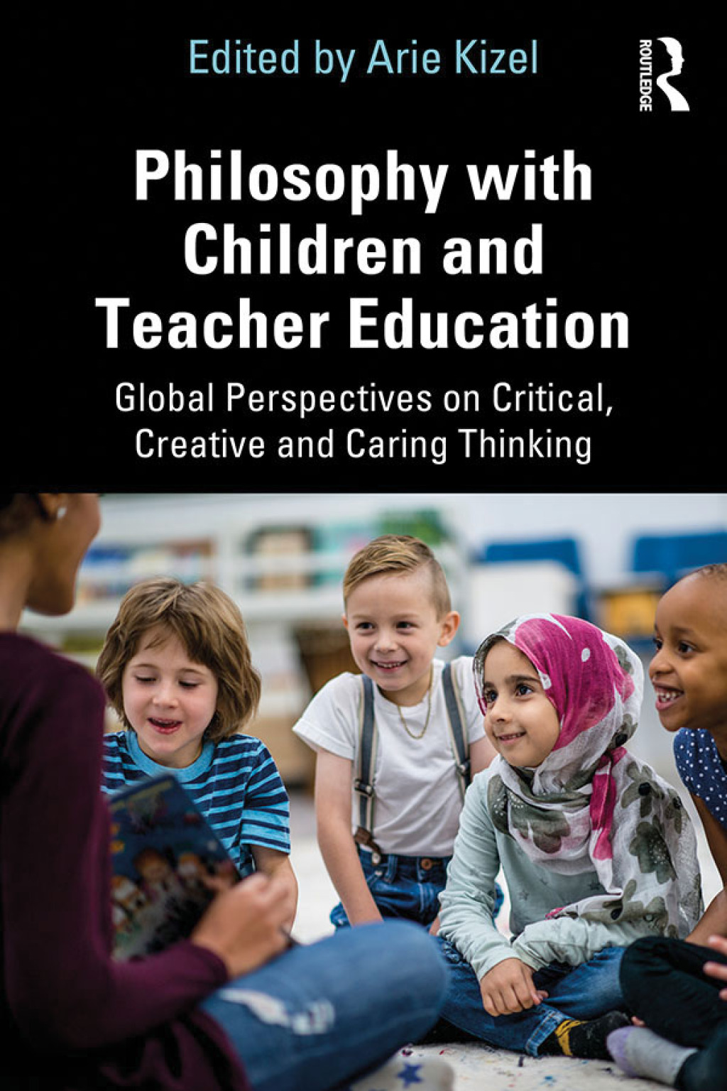 Philosophy with Children and Teacher Education Global Perspectives on Critical, Creative and Caring Thinking 1st Edition â€“ PDF/EPUB Version Downloadable