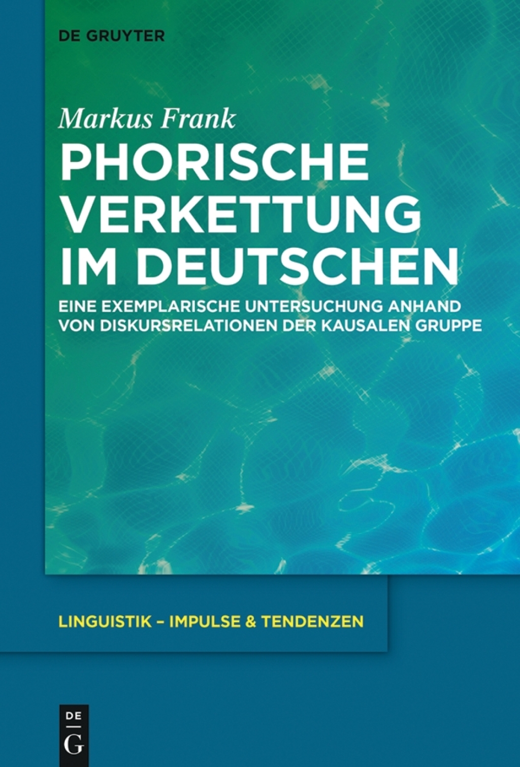 Phorische Verkettung im Deutschen Eine exemplarische Untersuchung anhand von Diskursrelationen der kausalen Gruppe 1st Edition â€“ PDF/EPUB Version Downloadable