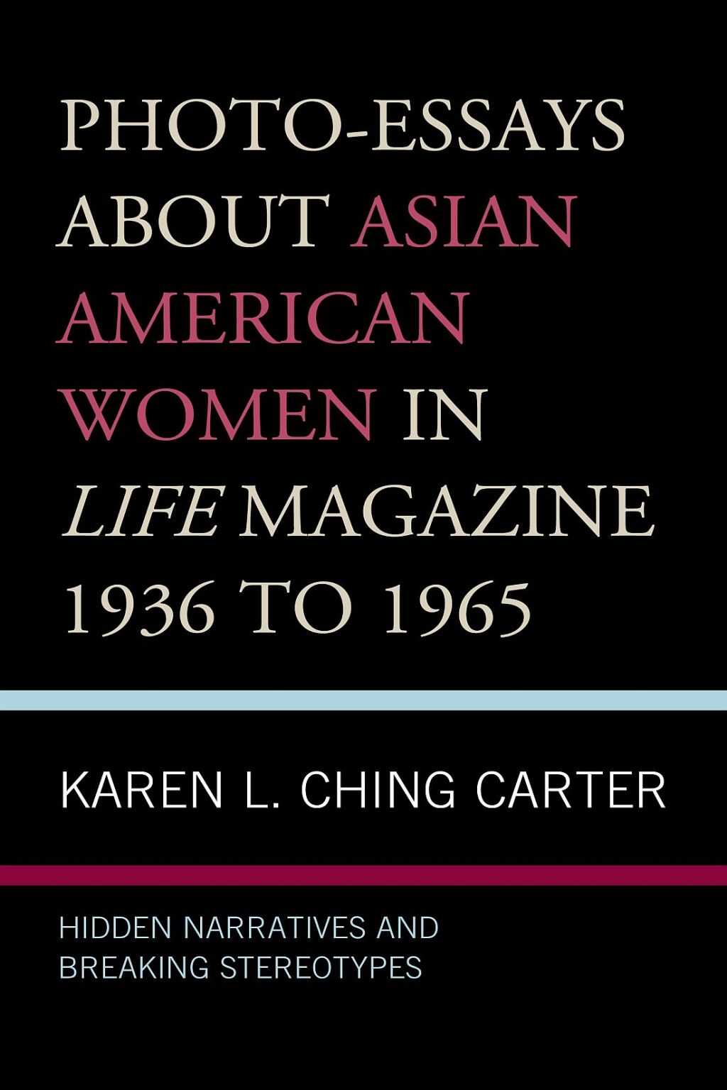 Photo-Essays about Asian American Women in Life Magazine 1936 to 1965 Hidden Narratives and Breaking Stereotypes 1st Edition â€“ PDF/EPUB Version Downloadable