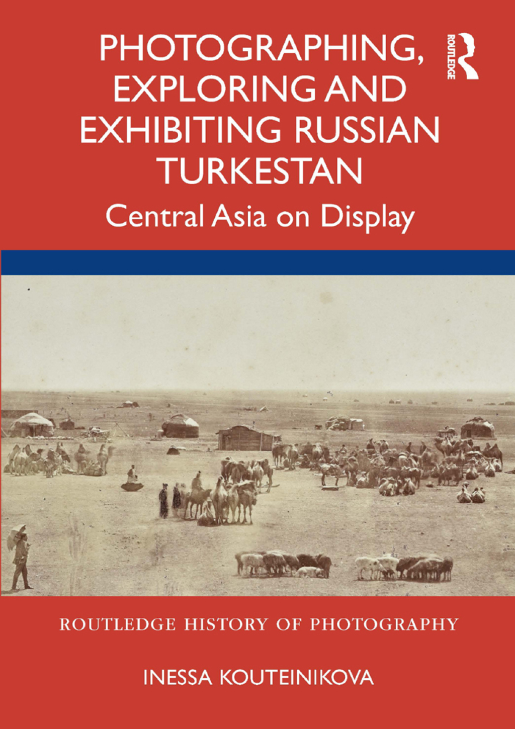 Photographing, Exploring and Exhibiting Russian Turkestan Central Asia on Display 1st Edition â€“ PDF/EPUB Version Downloadable