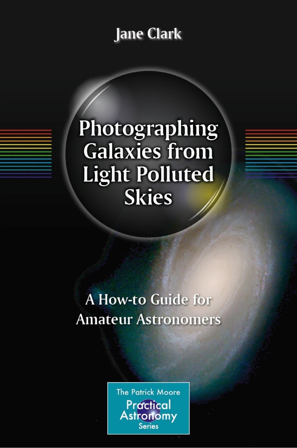 Photographing Galaxies from Light Polluted Skies A How-to Guide for Amateur Astronomers  â€“ PDF/EPUB Version Downloadable