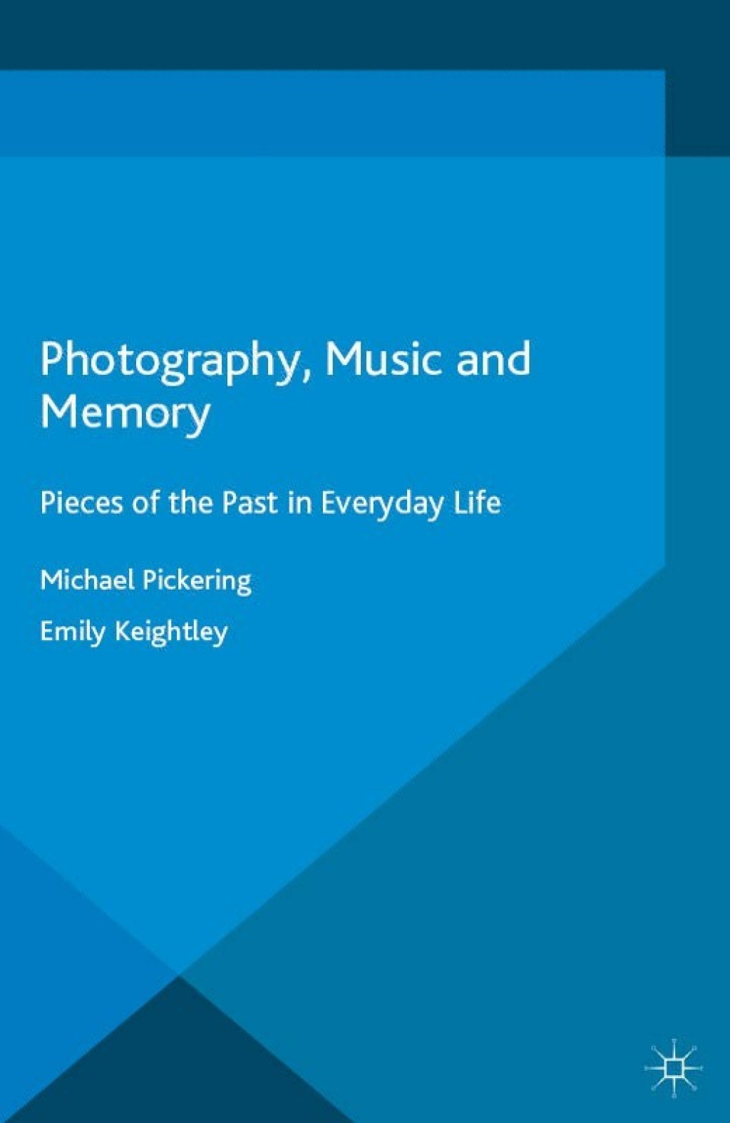 Photography, Music and Memory Pieces of the Past in Everyday Life  â€“ PDF/EPUB Version Downloadable