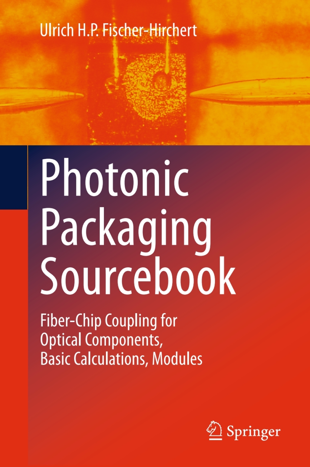 Photonic Packaging Sourcebook Fiber-Chip Coupling for Optical Components, Basic Calculations, Modules  â€“ PDF/EPUB Version Downloadable