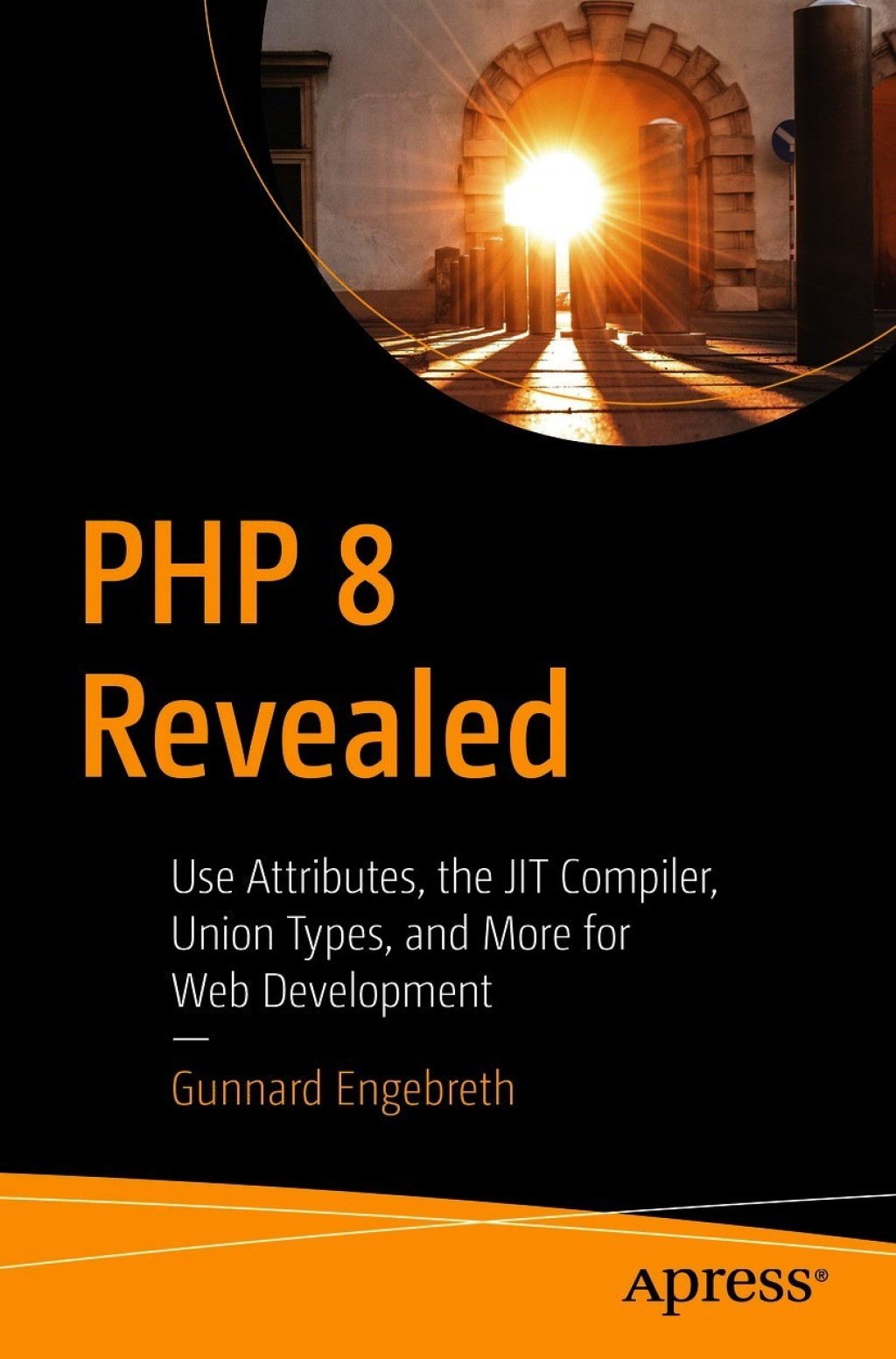 PHP 8 Revealed Use Attributes, the JIT Compiler, Union Types, and More for Web Developmentâ€‹  â€“ PDF/EPUB Version Downloadable