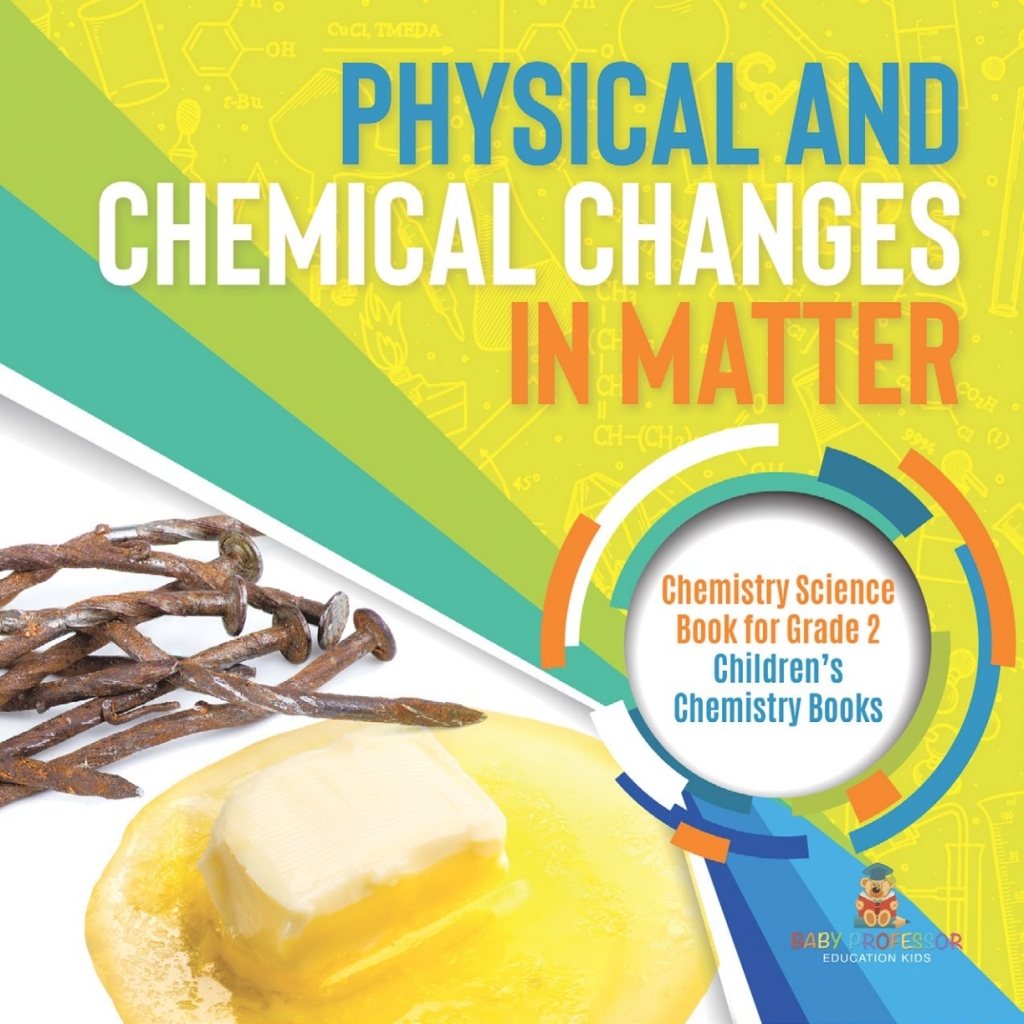 Physical and Chemical Changes in Matter : Chemistry Science Book for Grade 2 | Childrenâ€™s Chemistry Books - (PDF/EPUB Version)