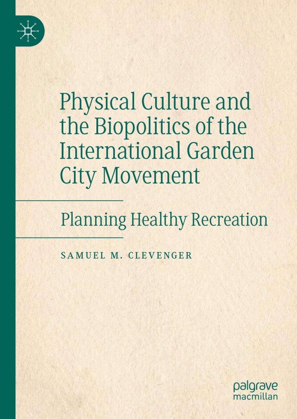 Physical Culture and the Biopolitics of the International Garden City Movement Planning Healthy Recreation  â€“ PDF/EPUB Version Downloadable