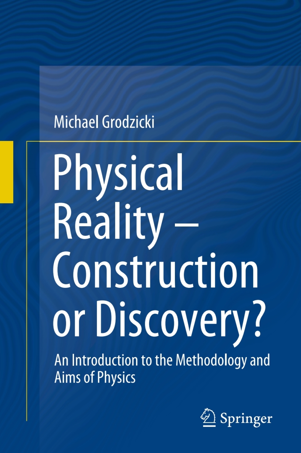 Physical Reality â€“ Construction or Discovery? An Introduction to the Methodology and Aims of Physics  â€“ PDF/EPUB Version Downloadable