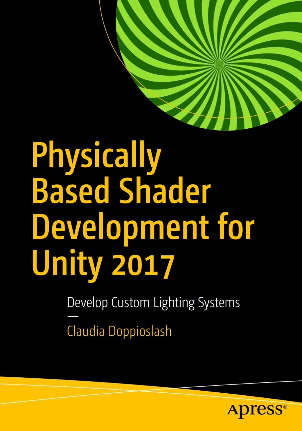 Physically Based Shader Development for Unity 2017 Develop Custom Lighting Systems  â€“ PDF/EPUB Version Downloadable