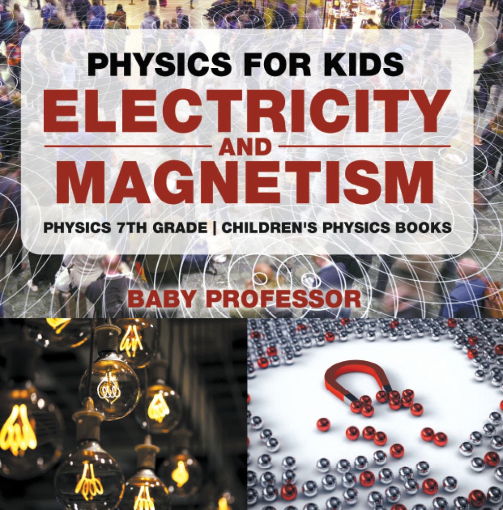 Physics for Kids : Electricity and Magnetism - Physics 7th Grade | Children's Physics Books - (PDF/EPUB Version)