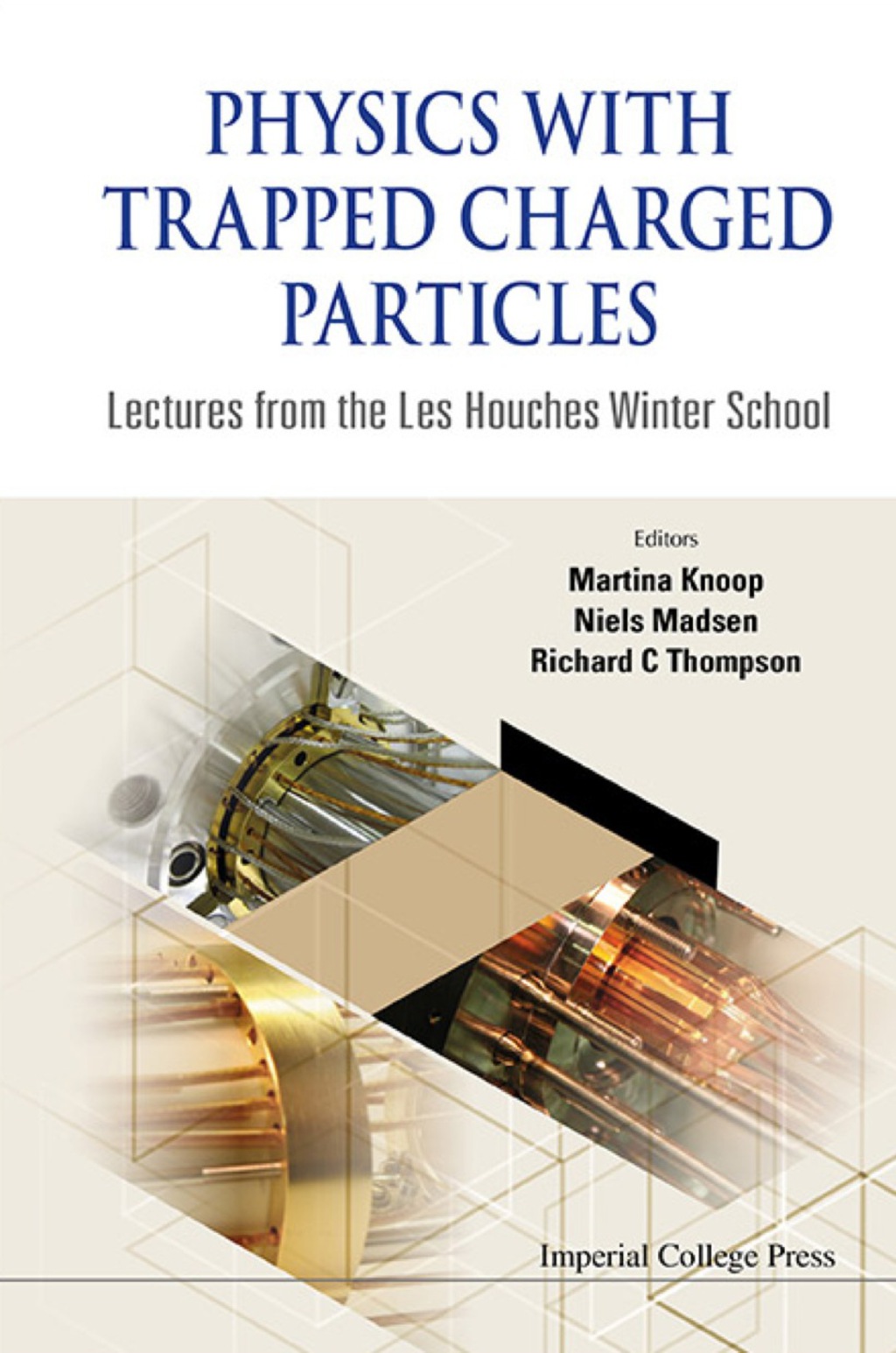Physics With Trapped Charged Particles: Lectures From The Les Houches Winter School  â€“ PDF/EPUB Version Downloadable
