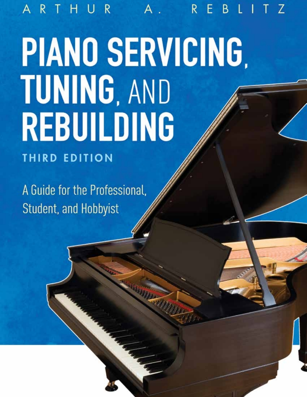 Piano Servicing, Tuning, and Rebuilding A Guide for the Professional, Student, and Hobbyist 3rd Edition â€“ PDF/EPUB Version Downloadable