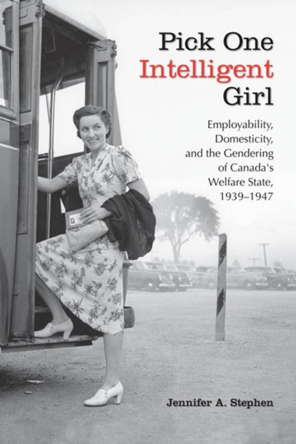 Pick One Intelligent Girl Employability, Domesticity and the Gendering of Canada's Welfare State, 1939-1947 1st Edition â€“ PDF/EPUB Version Downloadable