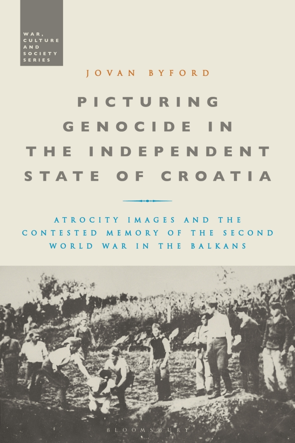 Picturing Genocide in the Independent State of Croatia Atrocity Images and the Contested Memory of the Second World War in the Balkans 1st Edition â€“ PDF/EPUB Version Downloadable