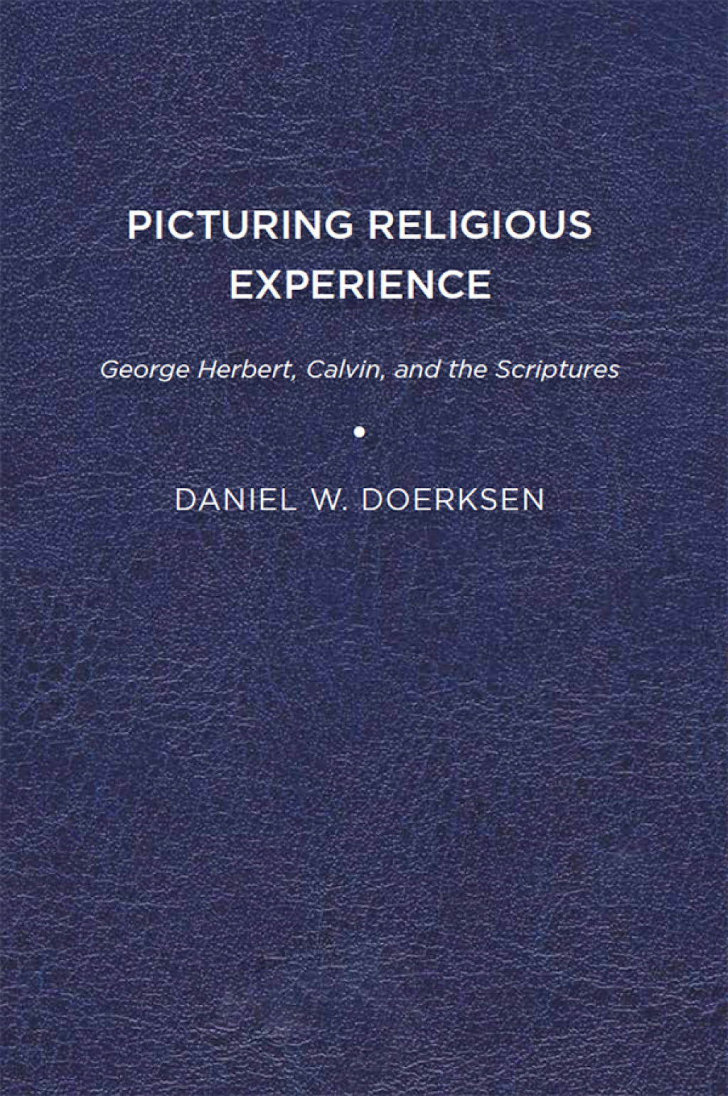 Picturing Religious Experience George Herbert, Calvin, and the Scriptures  â€“ PDF/EPUB Version Downloadable