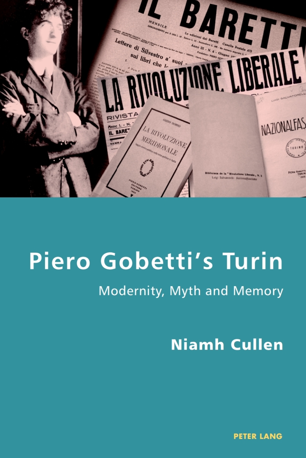 Piero Gobettiâ€™s Turin Modernity, Myth and Memory 1st Edition â€“ PDF/EPUB Version Downloadable