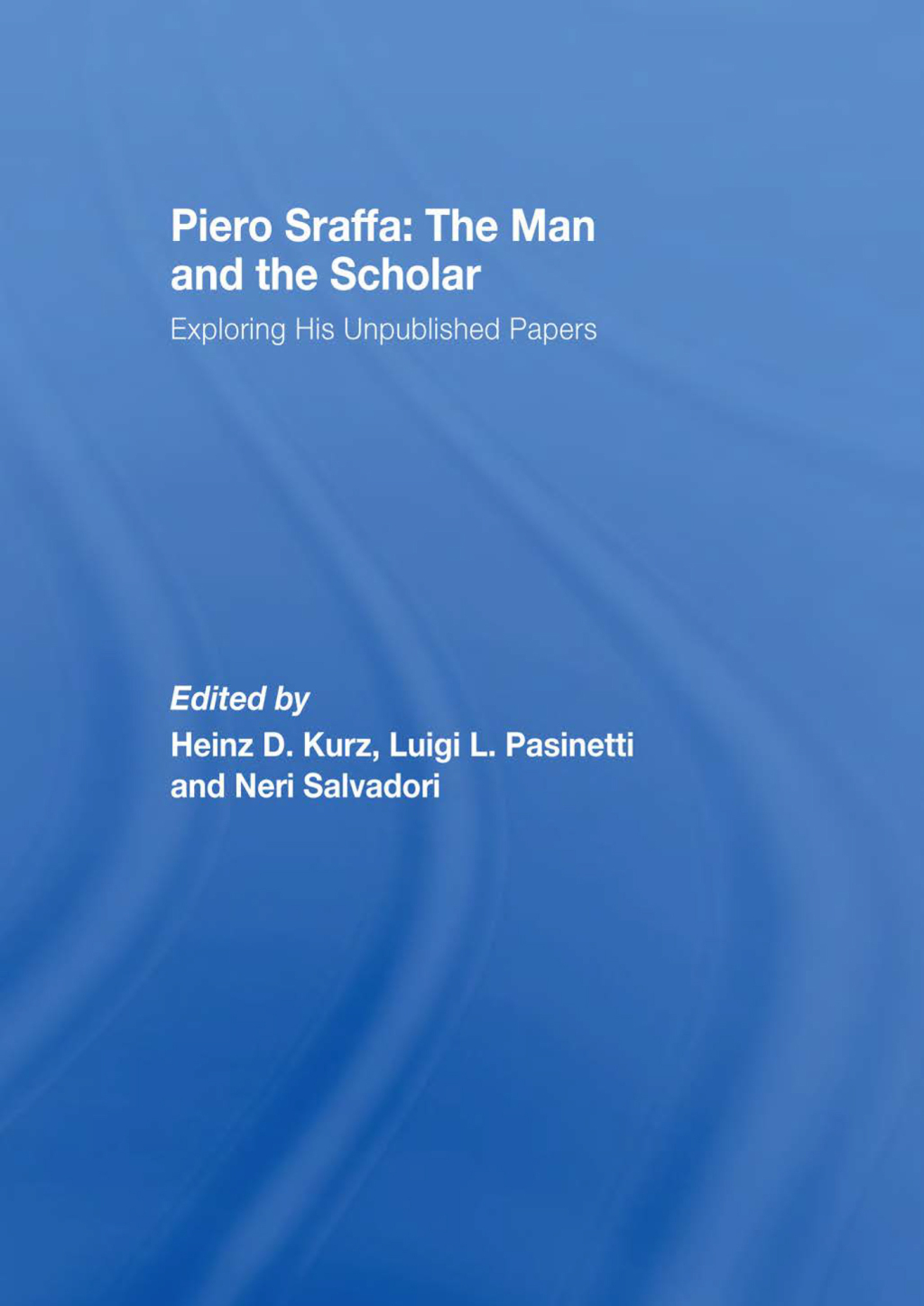 Piero Sraffa: The Man and the Scholar Exploring His Unpublished Papers 1st Edition â€“ PDF/EPUB Version Downloadable