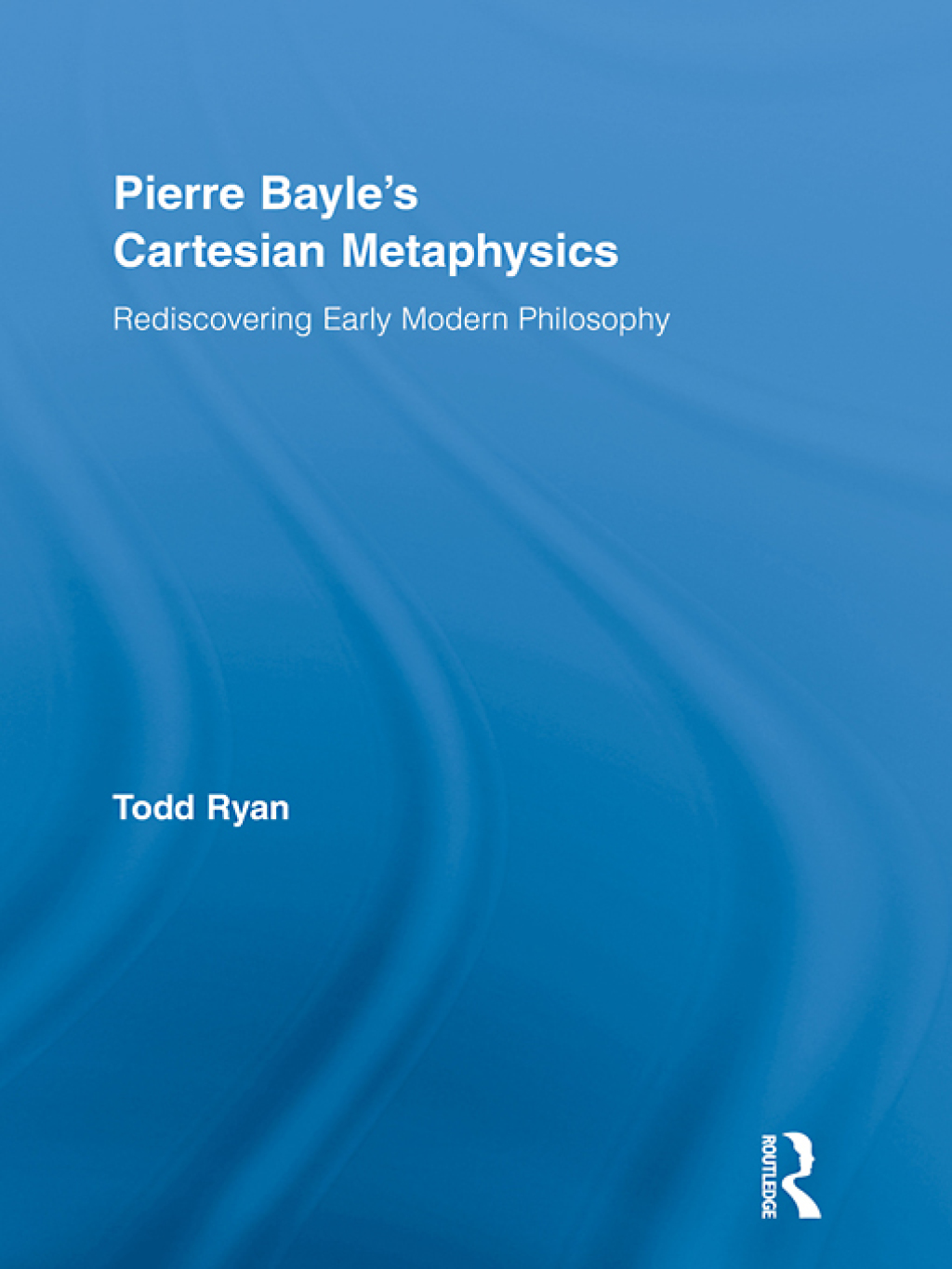 Pierre Bayle's Cartesian Metaphysics Rediscovering Early Modern Philosophy 1st Edition â€“ PDF/EPUB Version Downloadable