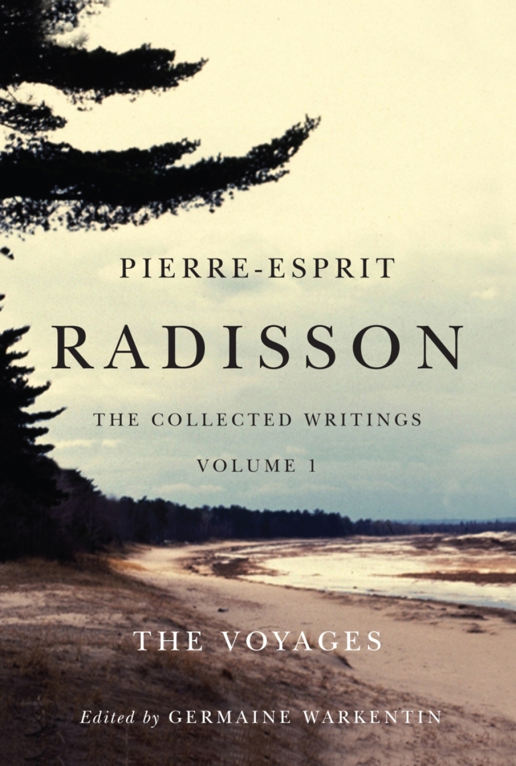 Pierre-Esprit Radisson: The Collected Writings, Volume 1 The Voyages  â€“ PDF/EPUB Version Downloadable