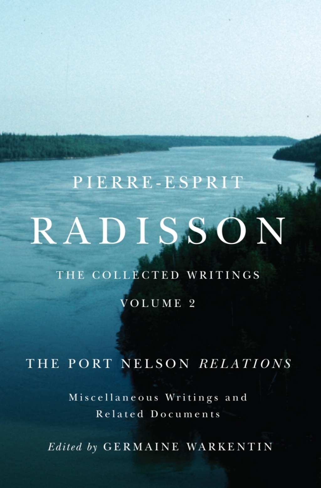 Pierre-Esprit Radisson: The Collected Writings, Volume 2 The Port Nelson Relations, Miscellaneous Writings, and Related Documents  â€“ PDF/EPUB Version Downloadable