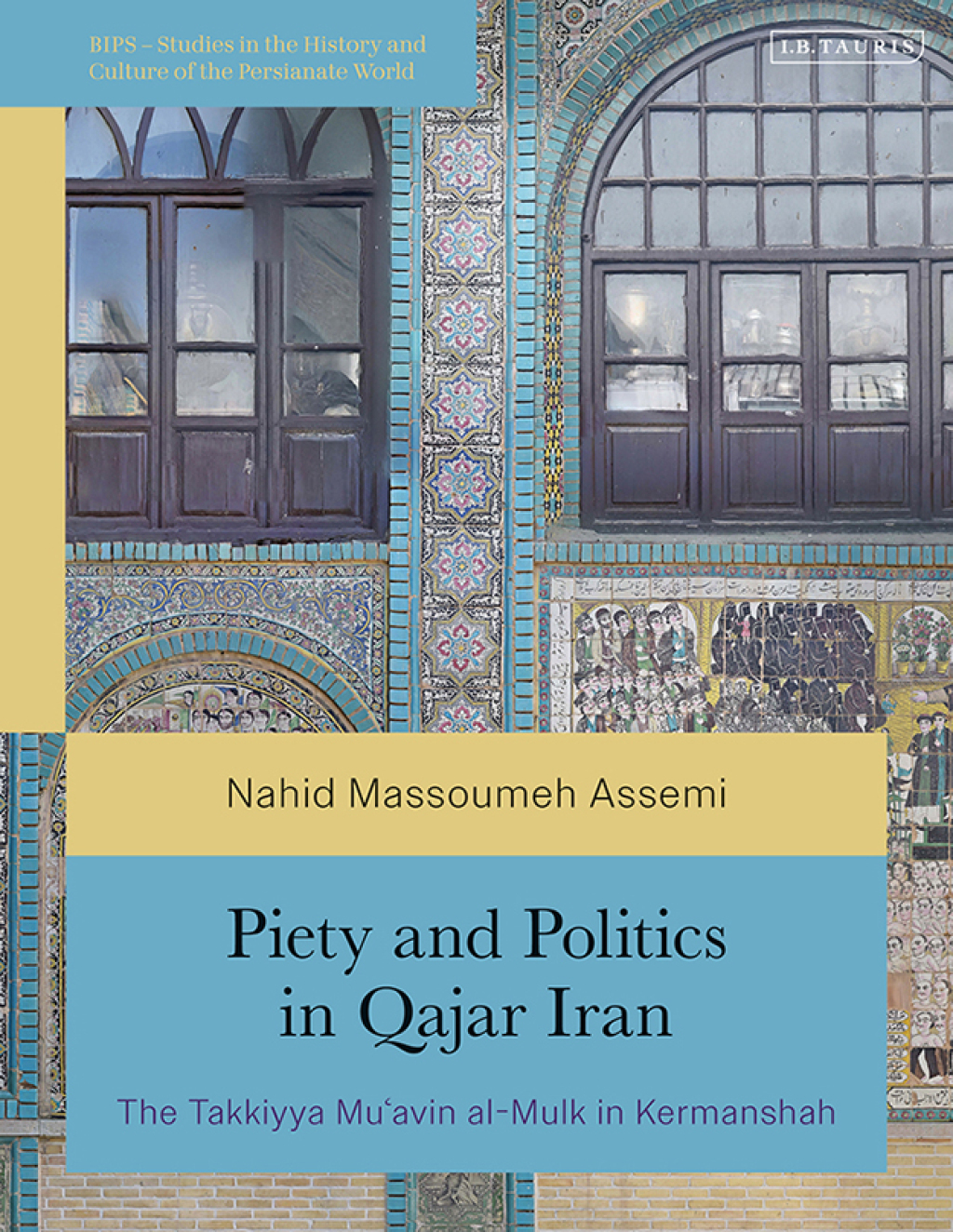 Piety and Politics in Qajar Iran The Takkiyya Muâ€™avin al-Mulk in Kermanshah 1st Edition â€“ PDF/EPUB Version Downloadable