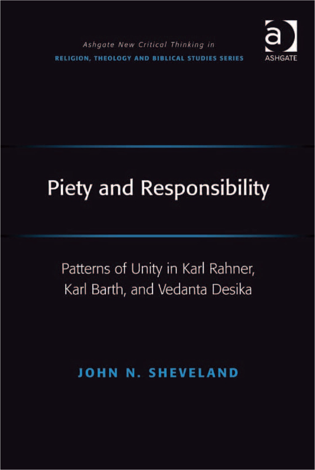 Piety and Responsibility: Patterns of Unity in Karl Rahner, Karl Barth, and Vedanta Desika  â€“ PDF/EPUB Version Downloadable