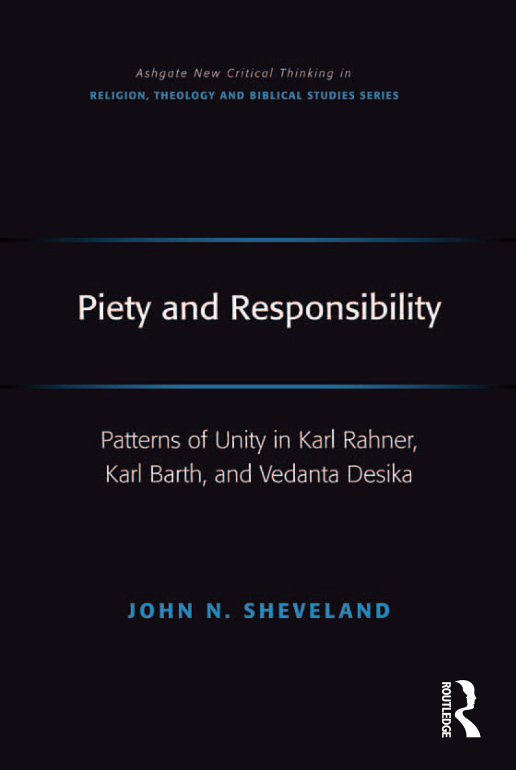 Piety and Responsibility Patterns of Unity in Karl Rahner, Karl Barth, and Vedanta Desika 1st Edition â€“ PDF/EPUB Version Downloadable