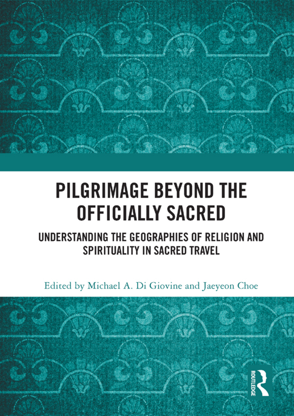 Pilgrimage beyond the Officially Sacred Understanding the Geographies of Religion and Spirituality in Sacred Travel 1st Edition â€“ PDF/EPUB Version Downloadable