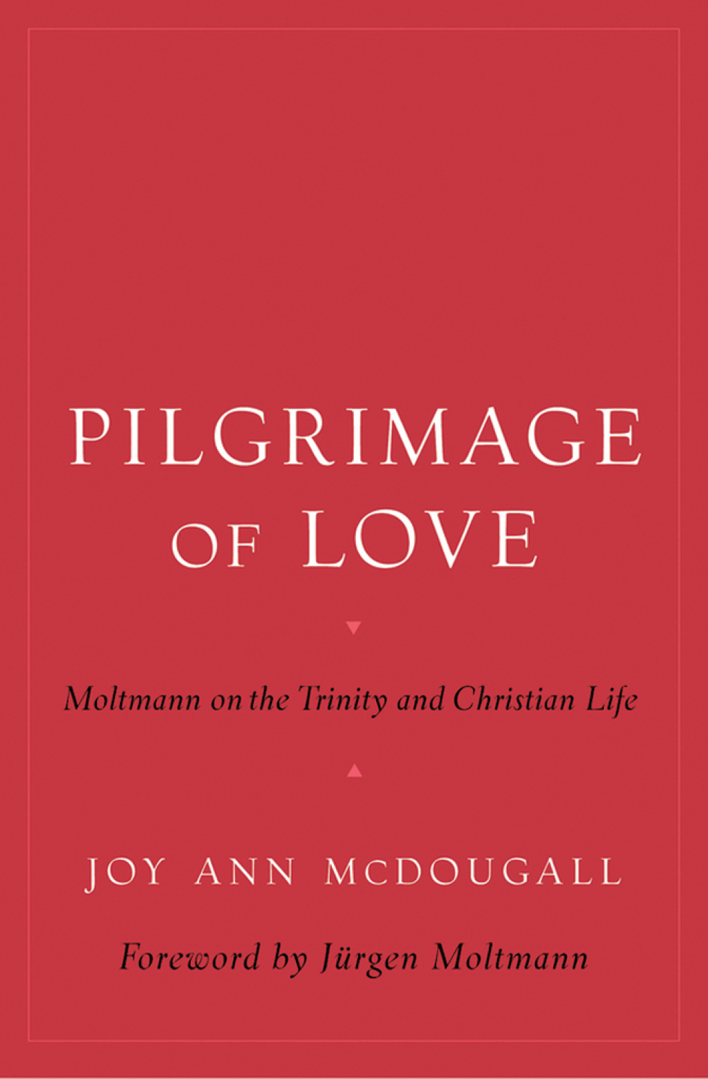 Pilgrimage of Love Moltmann on the Trinity and Christian Life  â€“ PDF/EPUB Version Downloadable
