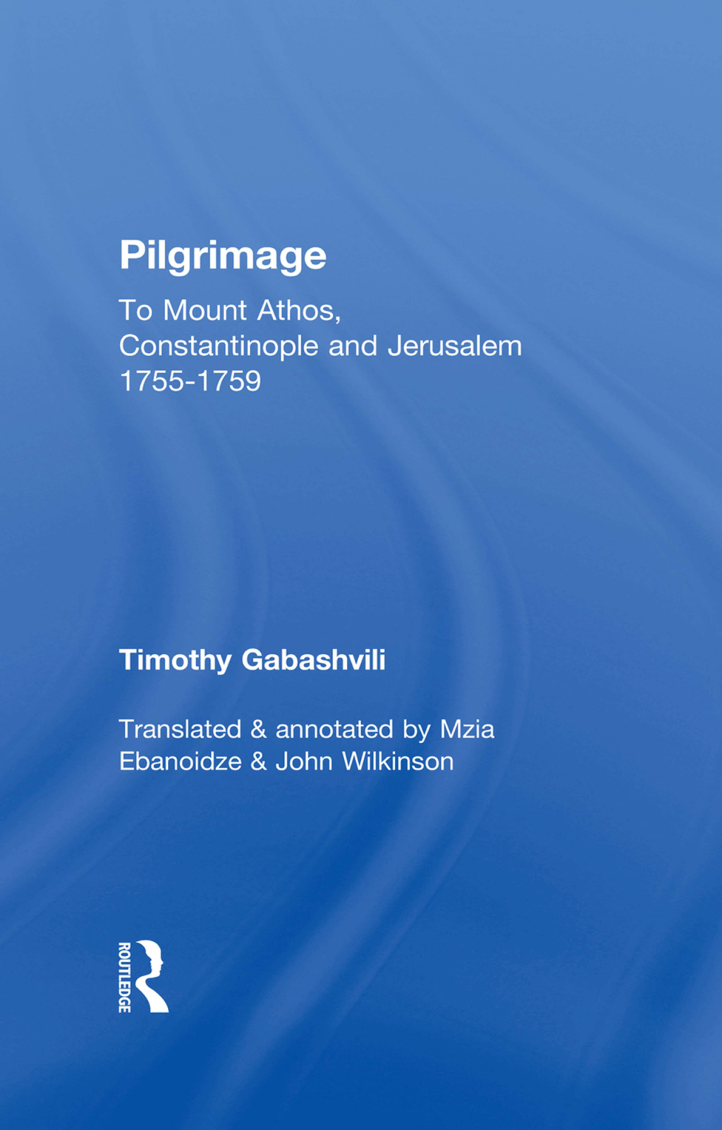 Pilgrimage Timothy Gabashvili's Travels to Mount Athos, Constantinople and Jerusalem, 1755-1759 1st Edition â€“ PDF/EPUB Version Downloadable