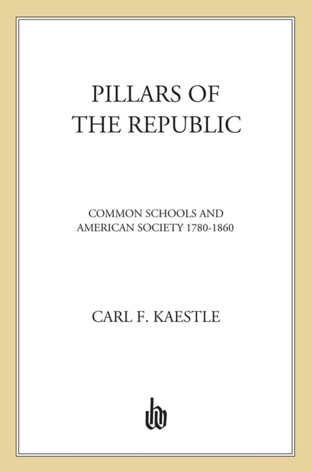 Pillars of the Republic Common Schools and American Society, 1780-1860 - (PDF/EPUB Version)