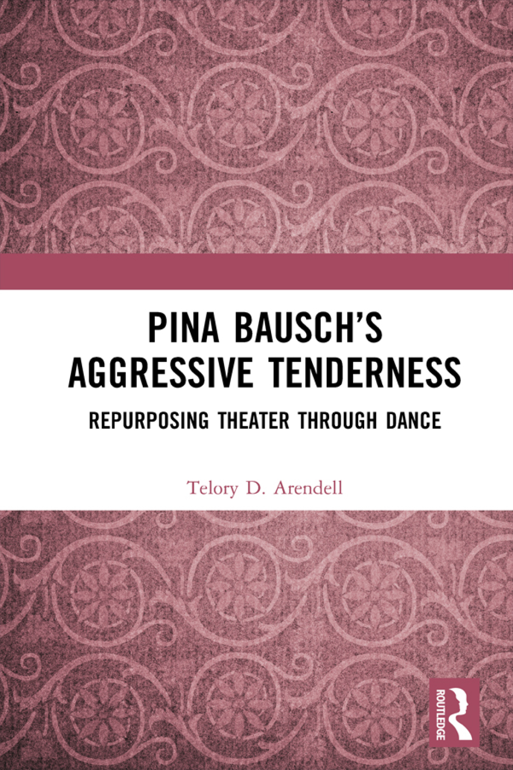 Pina Bauschâ€™s Aggressive Tenderness Repurposing Theater through Dance 1st Edition â€“ PDF/EPUB Version Downloadable