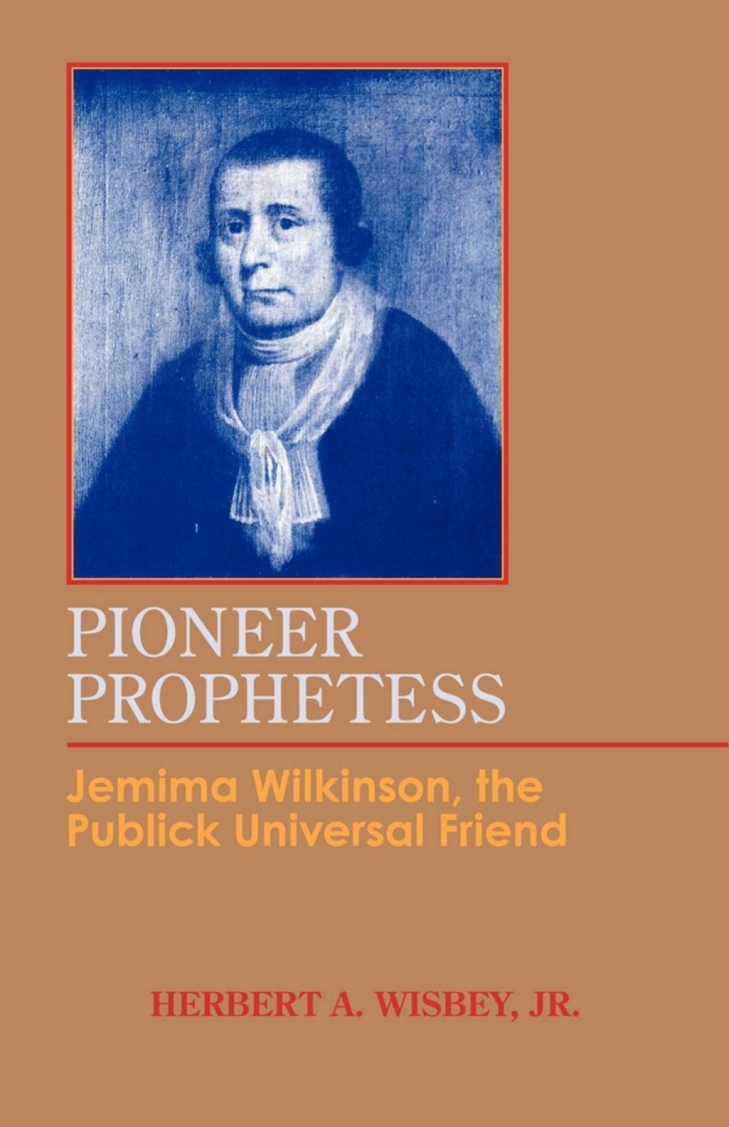 Pioneer Prophetess Jemima Wilkinson, the Publick Universal Friend  â€“ PDF/EPUB Version Downloadable