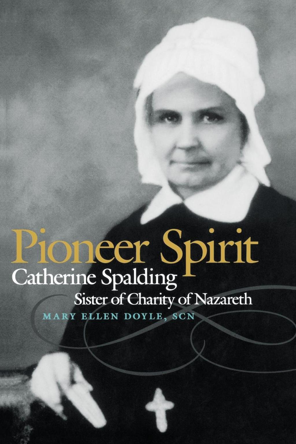 Pioneer Spirit Catherine Spalding, Sister of Charity of Nazareth  â€“ PDF/EPUB Version Downloadable