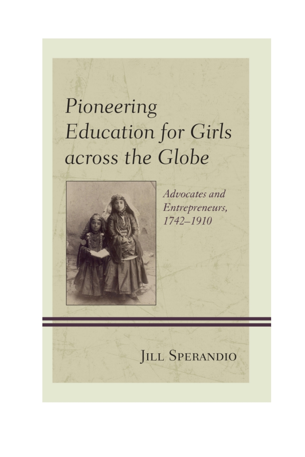 Pioneering Education for Girls across the Globe Advocates and Entrepreneurs, 1742-1910 1st Edition â€“ PDF/EPUB Version Downloadable
