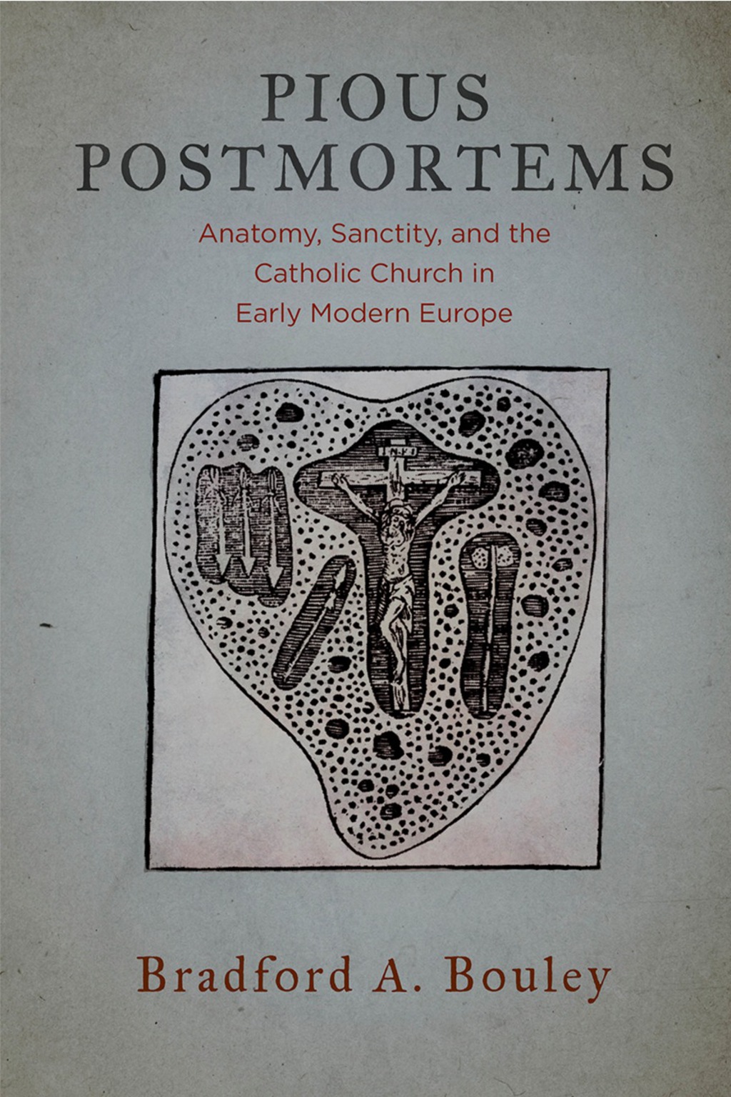 Pious Postmortems Anatomy, Sanctity, and the Catholic Church in Early Modern Europe  â€“ PDF/EPUB Version Downloadable