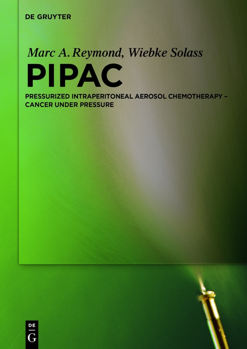 PIPAC Pressurized IntraPeritoneal Aerosol Chemotherapy â€“ Cancer under Pressure 1st Edition â€“ PDF/EPUB Version Downloadable