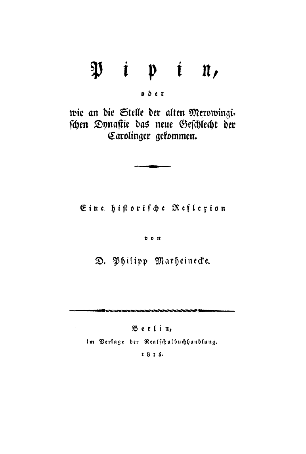 Pipin oder wie an die Stelle der alten Merowingischen Dynastie das neue Geschlecht der Carolinger gekommen Eine historische Reflexion 1st Edition â€“ PDF/EPUB Version Downloadable