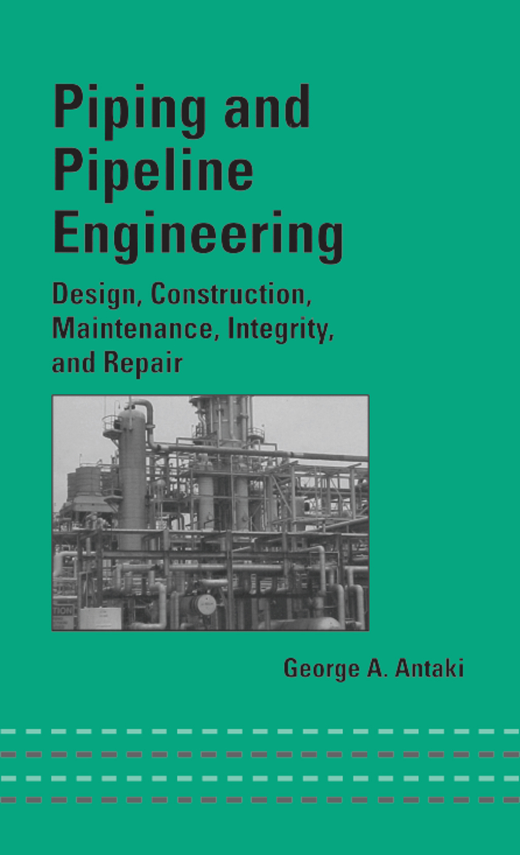 Piping and Pipeline Engineering Design, Construction, Maintenance, Integrity, and Repair 1st Edition â€“ PDF/EPUB Version Downloadable