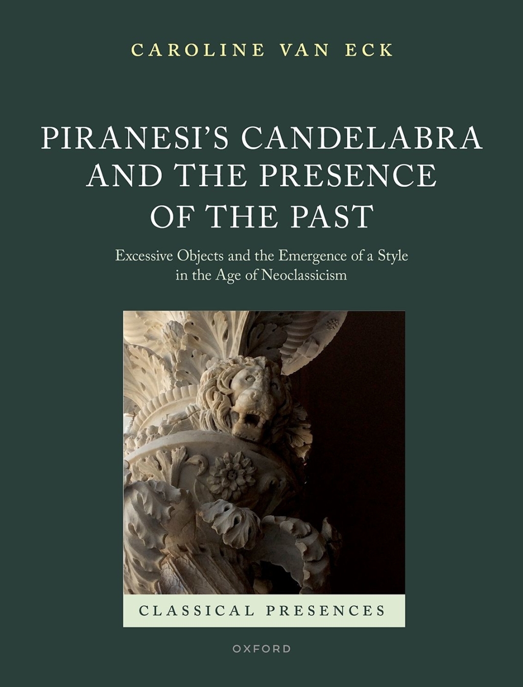 Piranesi's Candelabra and the Presence of the Past Excessive Objects and the Emergence of a Style in the Age of Neoclassicism  â€“ PDF/EPUB Version Downloadable