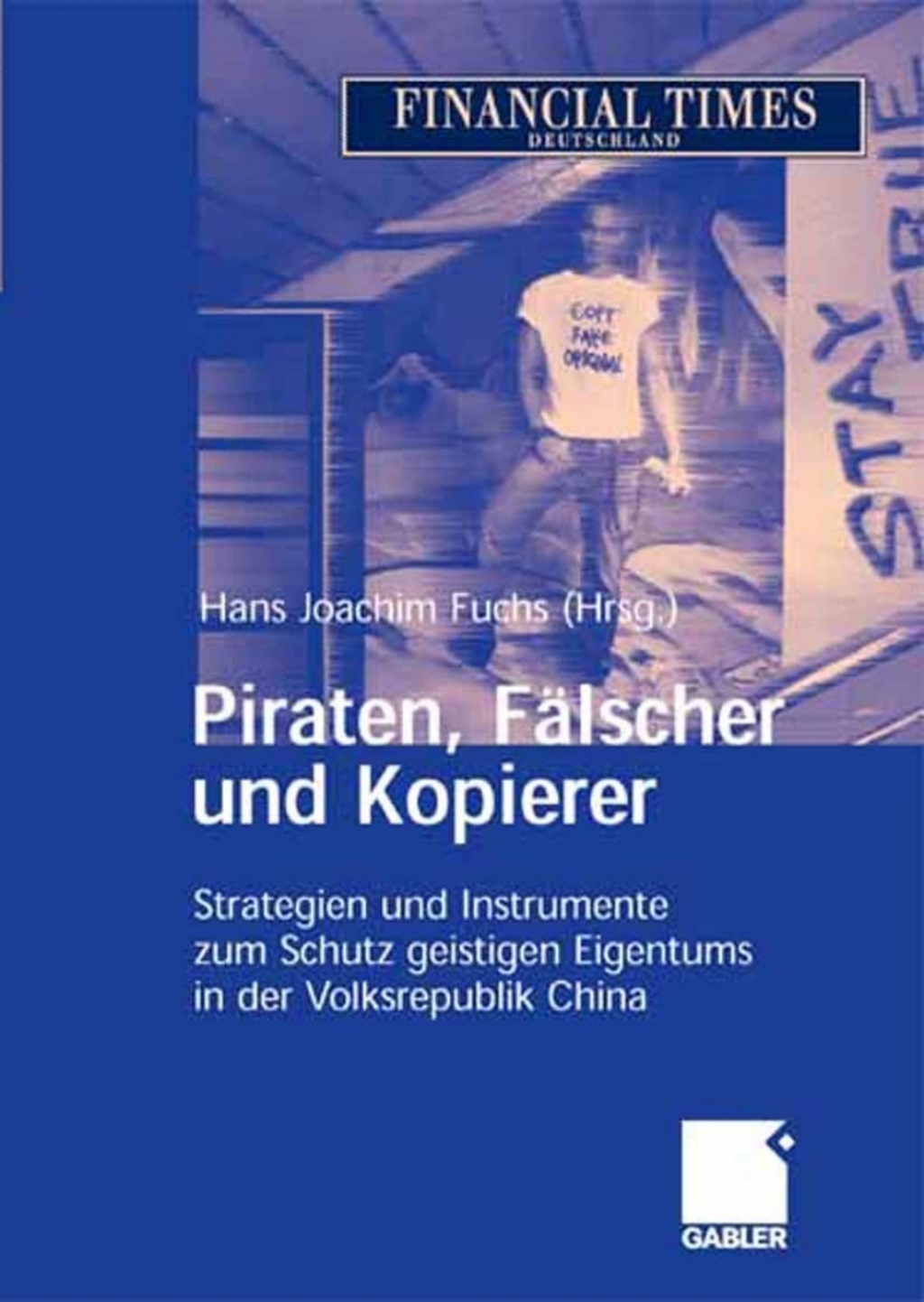 Piraten, FÃ¤lscher und Kopierer Strategien und Instrumente zum Schutz geistigen Eigentums in der Volksrepublik China 1st Edition â€“ PDF/EPUB Version Downloadable